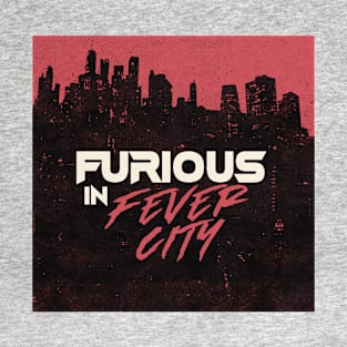 Furious In Fever City T-Shirt